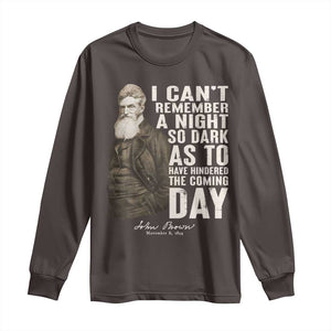 John Brown Long Sleeve Shirt I Cannot Remember A Night So Dark As To Have Hindered The Coming Day TS09 Dark Chocolate Print Your Wear