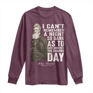 John Brown Long Sleeve Shirt I Cannot Remember A Night So Dark As To Have Hindered The Coming Day TS09 Maroon Print Your Wear