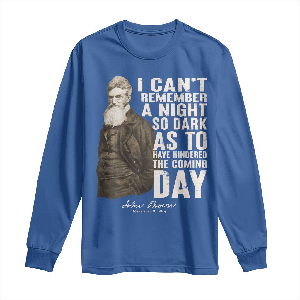 John Brown Long Sleeve Shirt I Cannot Remember A Night So Dark As To Have Hindered The Coming Day TS09 Royal Blue Print Your Wear
