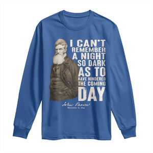 John Brown Long Sleeve Shirt I Cannot Remember A Night So Dark As To Have Hindered The Coming Day TS09 Royal Blue Print Your Wear