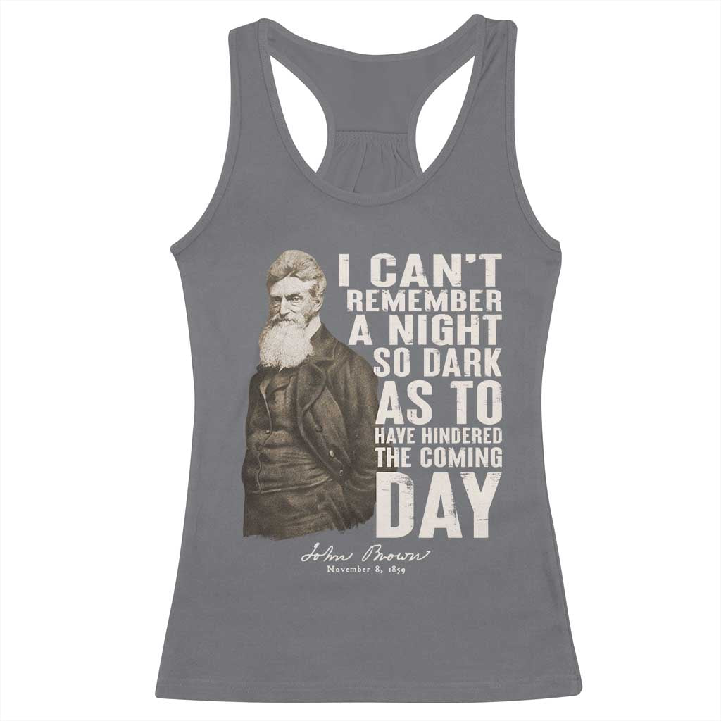 John Brown Racerback Tank Top I Cannot Remember A Night So Dark As To Have Hindered The Coming Day TS09 Charcoal Print Your Wear