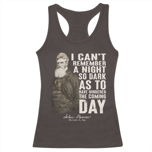 John Brown Racerback Tank Top I Cannot Remember A Night So Dark As To Have Hindered The Coming Day TS09 Dark Chocolate Print Your Wear