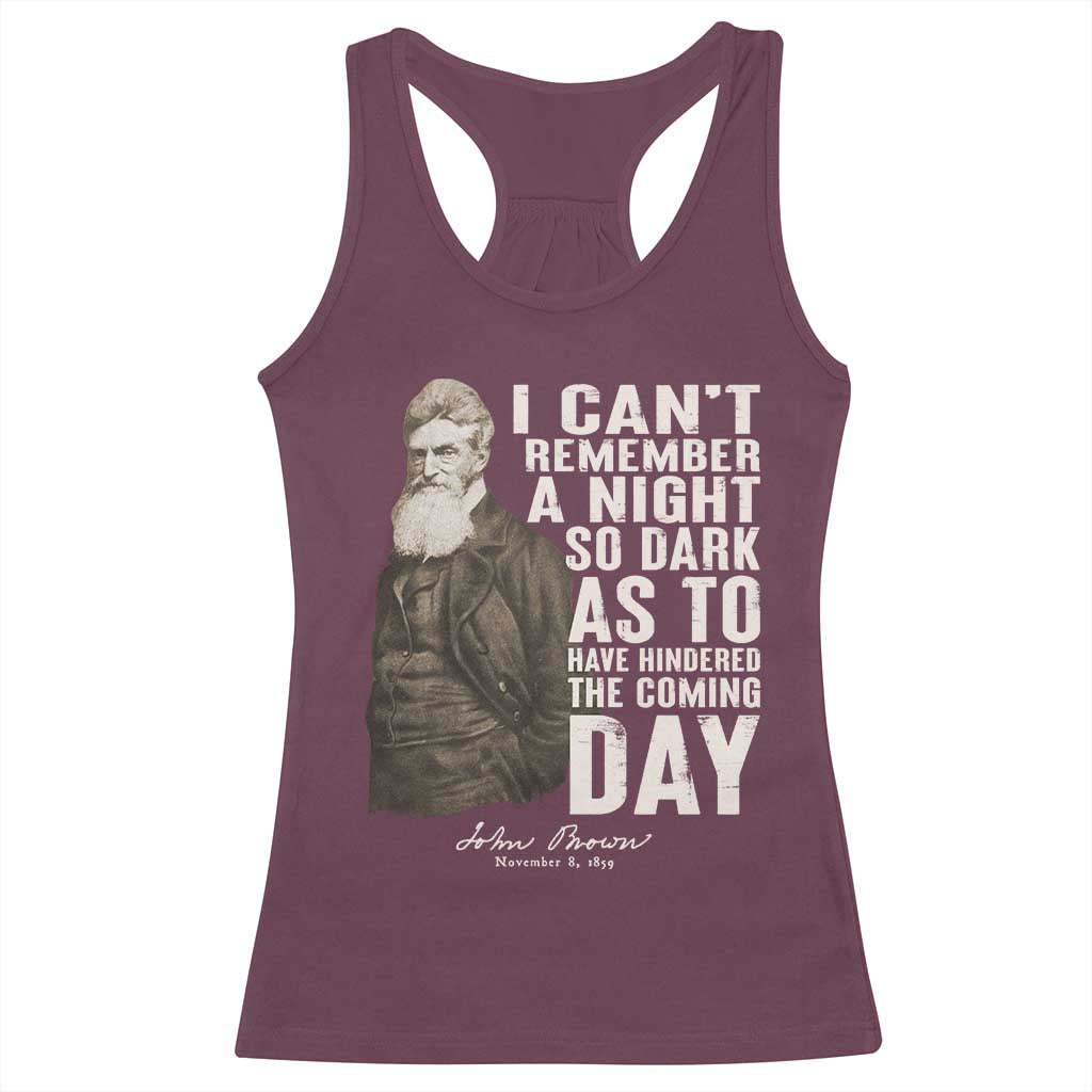 John Brown Racerback Tank Top I Cannot Remember A Night So Dark As To Have Hindered The Coming Day TS09 Maroon Print Your Wear