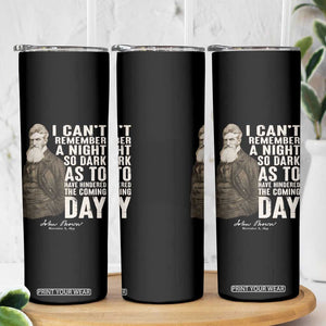John Brown Skinny Tumbler I Cannot Remember A Night So Dark As To Have Hindered The Coming Day TS09 Print Your Wear