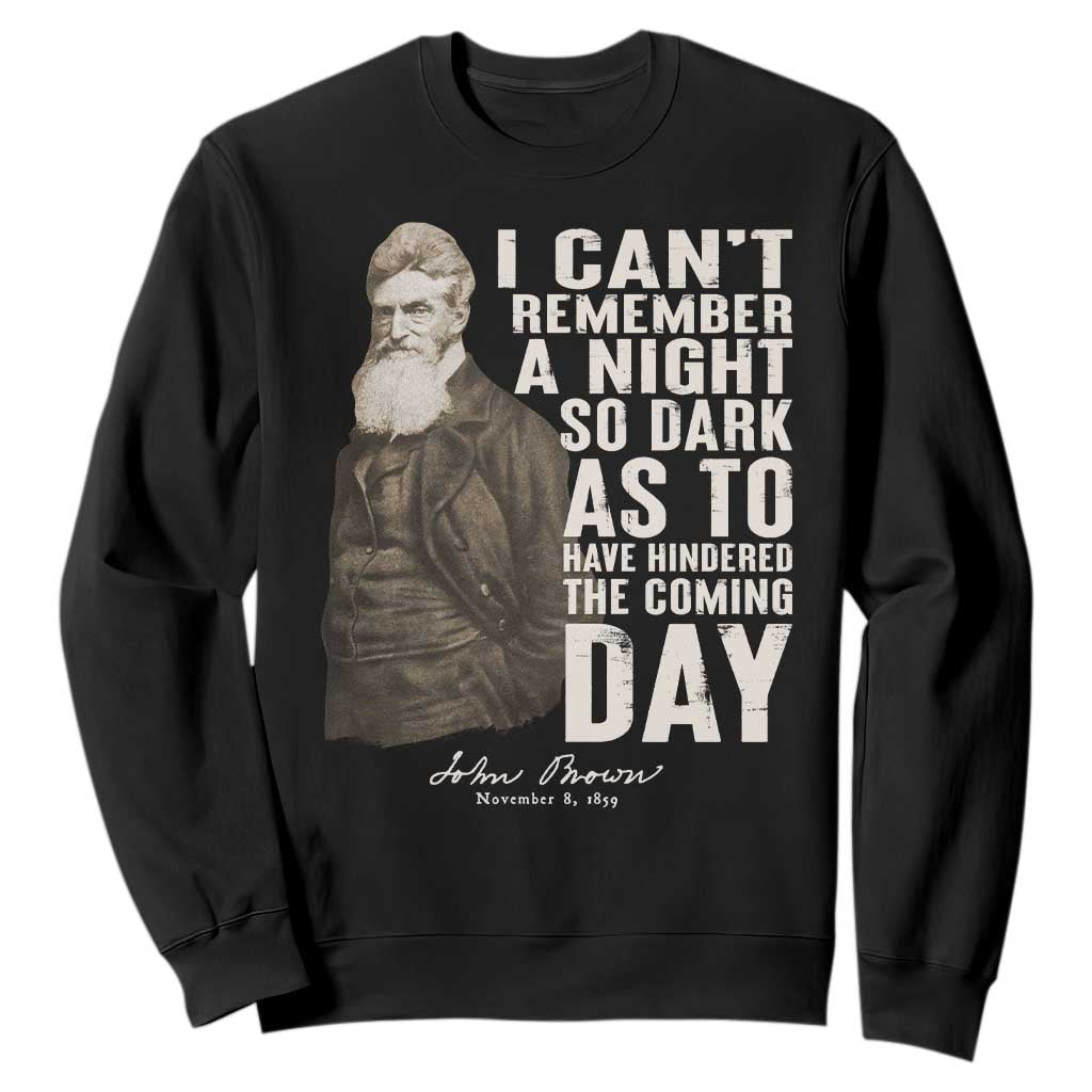 John Brown Sweatshirt I Cannot Remember A Night So Dark As To Have Hindered The Coming Day TS09 Black Print Your Wear