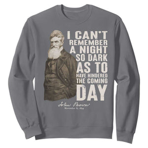 John Brown Sweatshirt I Cannot Remember A Night So Dark As To Have Hindered The Coming Day TS09 Charcoal Print Your Wear