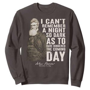 John Brown Sweatshirt I Cannot Remember A Night So Dark As To Have Hindered The Coming Day TS09 Dark Chocolate Print Your Wear