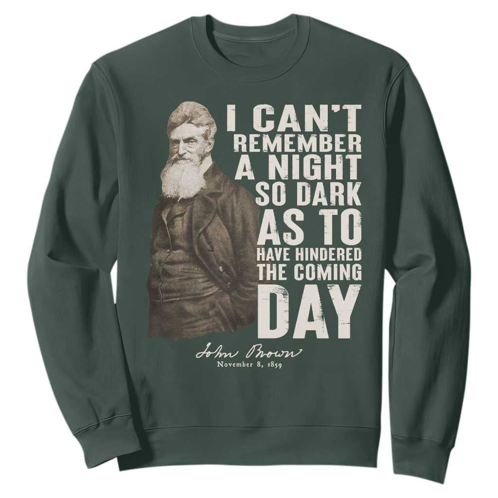 John Brown Sweatshirt I Cannot Remember A Night So Dark As To Have Hindered The Coming Day TS09 Dark Forest Green Print Your Wear