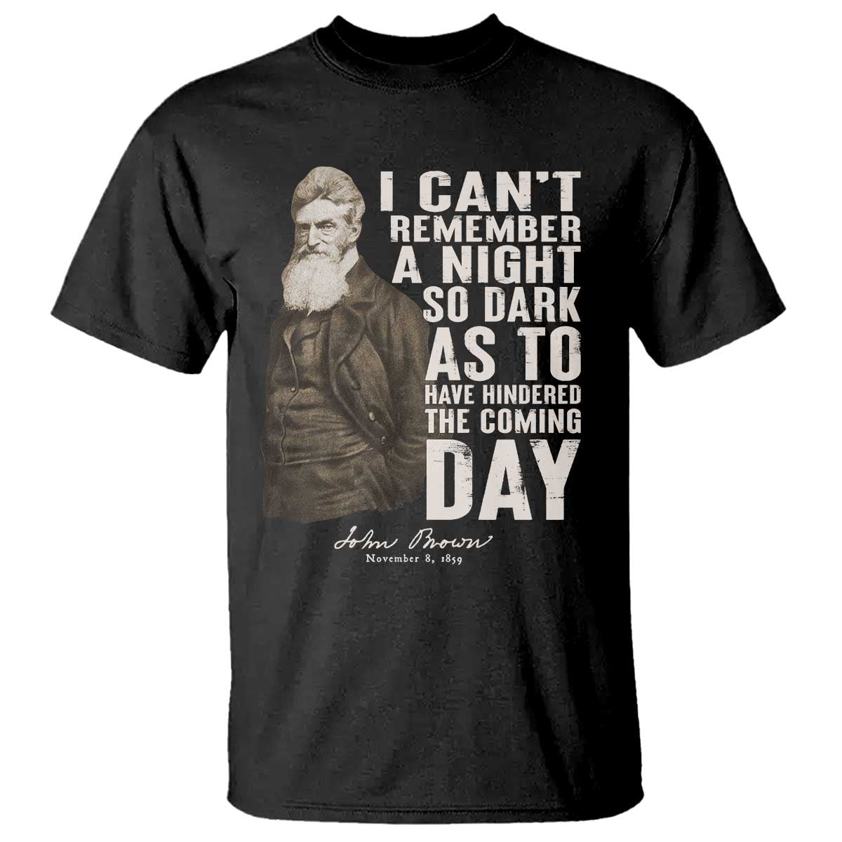 John Brown T Shirt I Cannot Remember A Night So Dark As To Have Hindered The Coming Day TS09 Black Print Your Wear