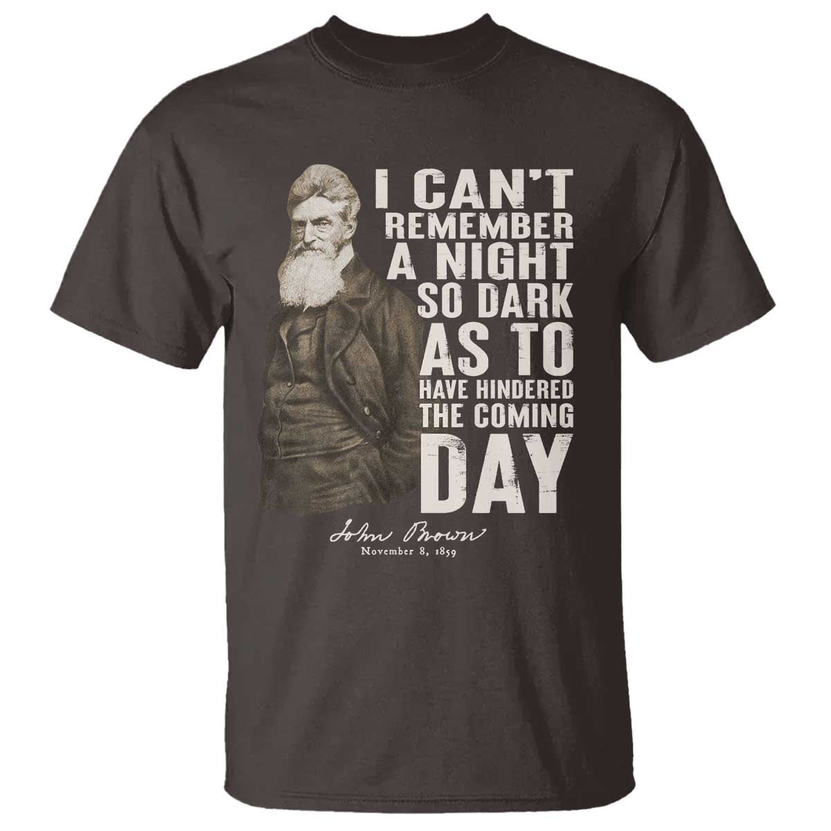 John Brown T Shirt I Cannot Remember A Night So Dark As To Have Hindered The Coming Day TS09 Dark Chocolate Print Your Wear