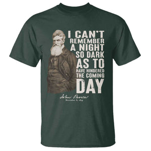 John Brown T Shirt I Cannot Remember A Night So Dark As To Have Hindered The Coming Day TS09 Dark Forest Green Print Your Wear
