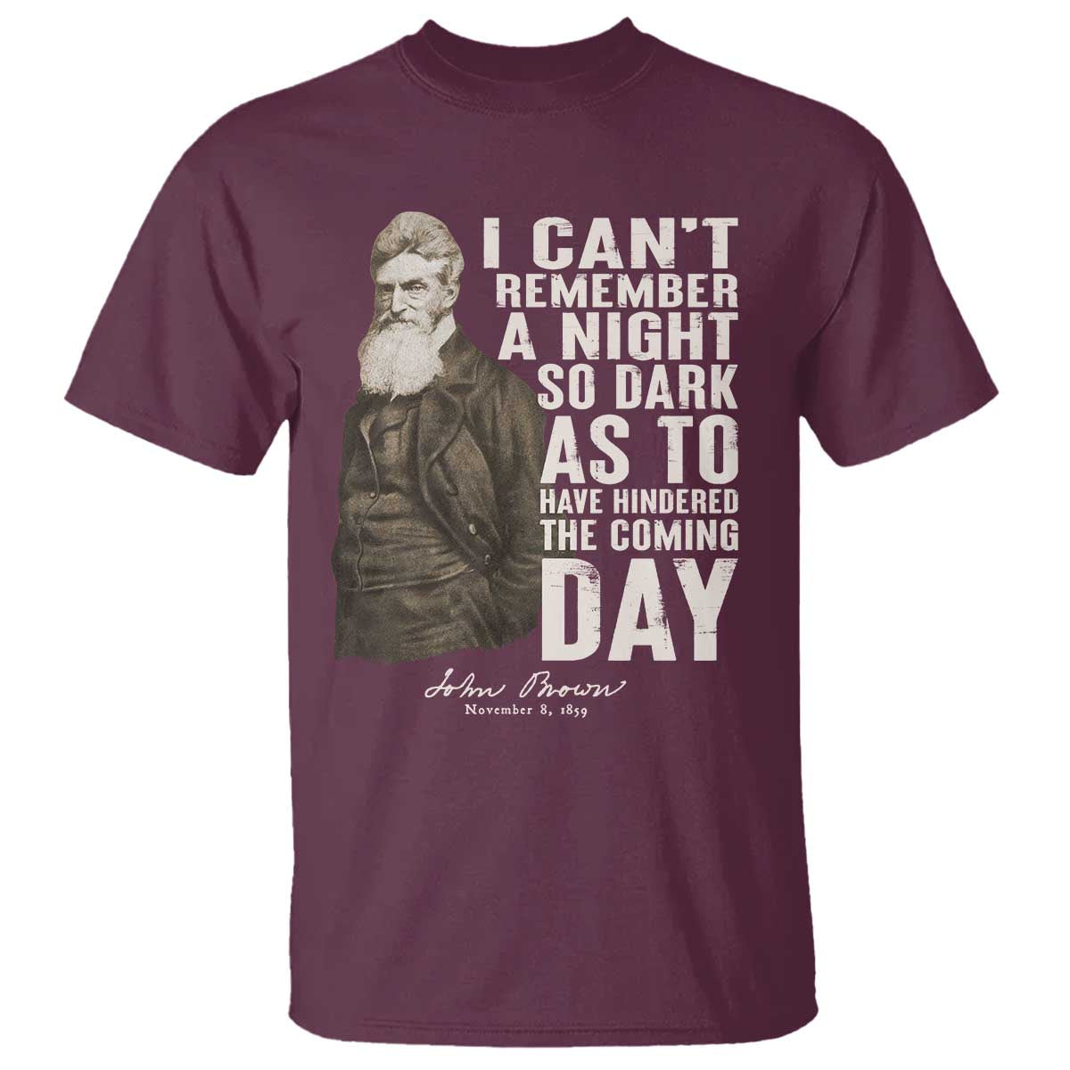 John Brown T Shirt I Cannot Remember A Night So Dark As To Have Hindered The Coming Day TS09 Maroon Print Your Wear