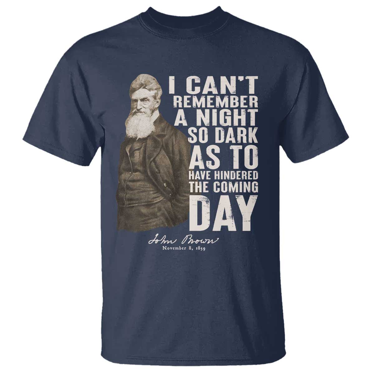 John Brown T Shirt I Cannot Remember A Night So Dark As To Have Hindered The Coming Day TS09 Navy Print Your Wear