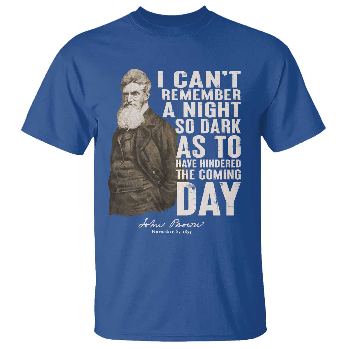John Brown T Shirt I Cannot Remember A Night So Dark As To Have Hindered The Coming Day TS09 Royal Blue Print Your Wear