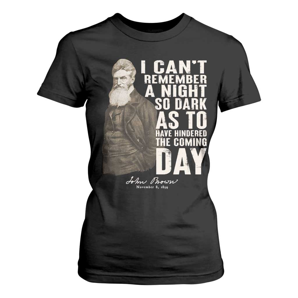 John Brown T Shirt For Women I Cannot Remember A Night So Dark As To Have Hindered The Coming Day TS09 Black Print Your Wear