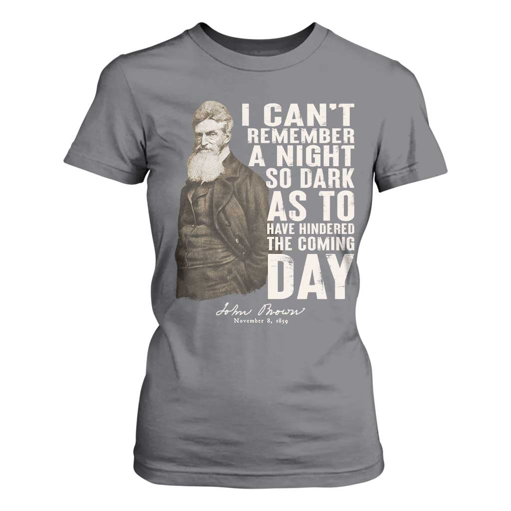 John Brown T Shirt For Women I Cannot Remember A Night So Dark As To Have Hindered The Coming Day TS09 Charcoal Print Your Wear