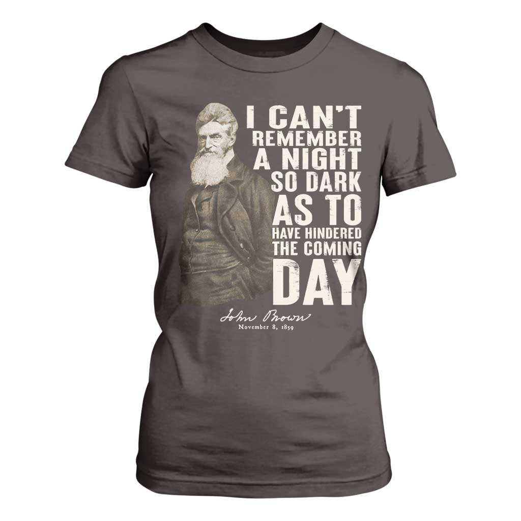 John Brown T Shirt For Women I Cannot Remember A Night So Dark As To Have Hindered The Coming Day TS09 Dark Chocolate Print Your Wear