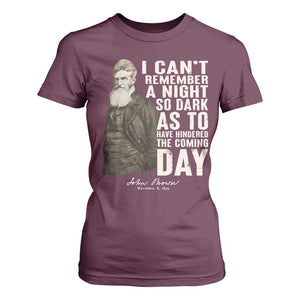 John Brown T Shirt For Women I Cannot Remember A Night So Dark As To Have Hindered The Coming Day TS09 Maroon Print Your Wear