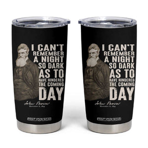 John Brown Tumbler Cup I Cannot Remember A Night So Dark As To Have Hindered The Coming Day TS09 Black Print Your Wear