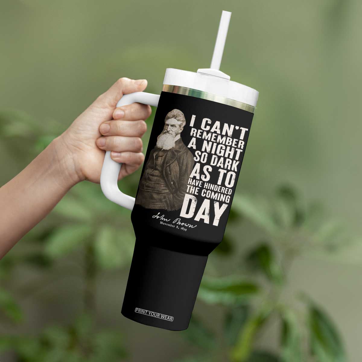 John Brown Tumbler With Handle I Cannot Remember A Night So Dark As To Have Hindered The Coming Day TS09 Print Your Wear