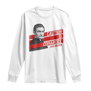 John Brown Long Sleeve Shirt Caution Is Cowardice TS09 White Print Your Wear