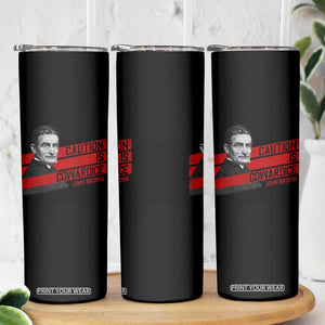 John Brown Skinny Tumbler Caution Is Cowardice TS09 Print Your Wear