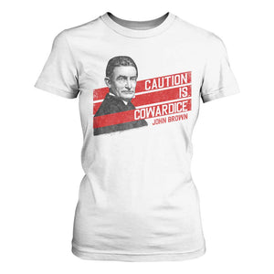John Brown T Shirt For Women Caution Is Cowardice TS09 White Print Your Wear