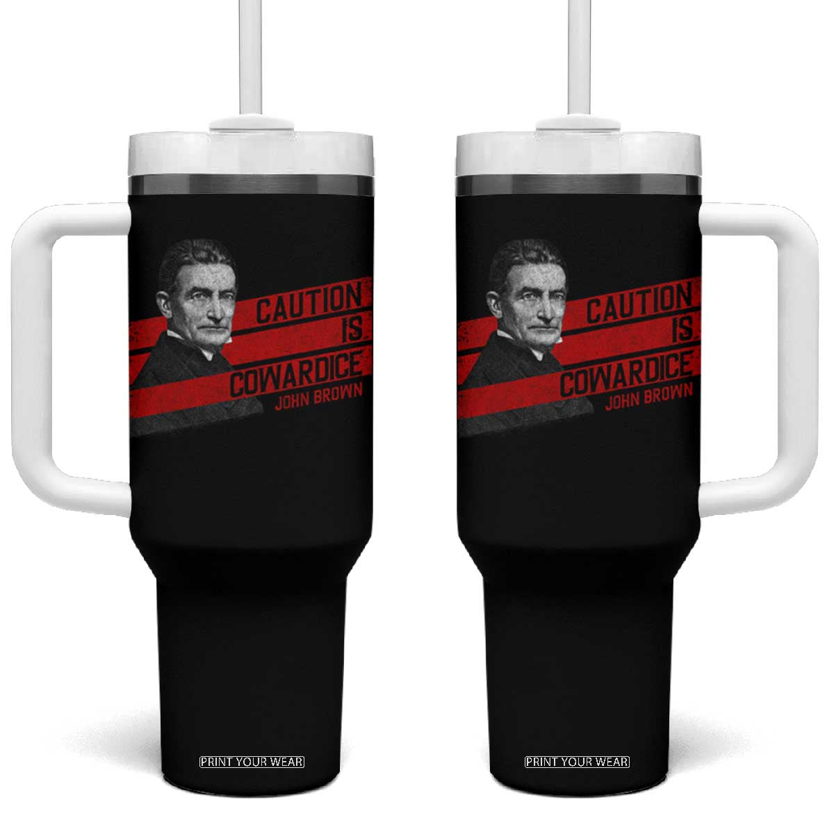 John Brown Tumbler With Handle Caution Is Cowardice TS09 One Size: 40 oz Black Print Your Wear