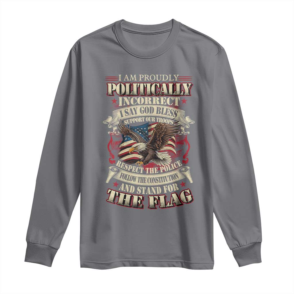 American Patriotism Long Sleeve Shirt Proudly Politically Incorrect God Bless America Support Troops TS09 Charcoal Print Your Wear