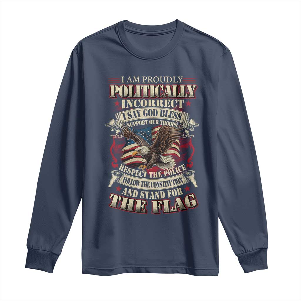 American Patriotism Long Sleeve Shirt Proudly Politically Incorrect God Bless America Support Troops TS09 Navy Print Your Wear
