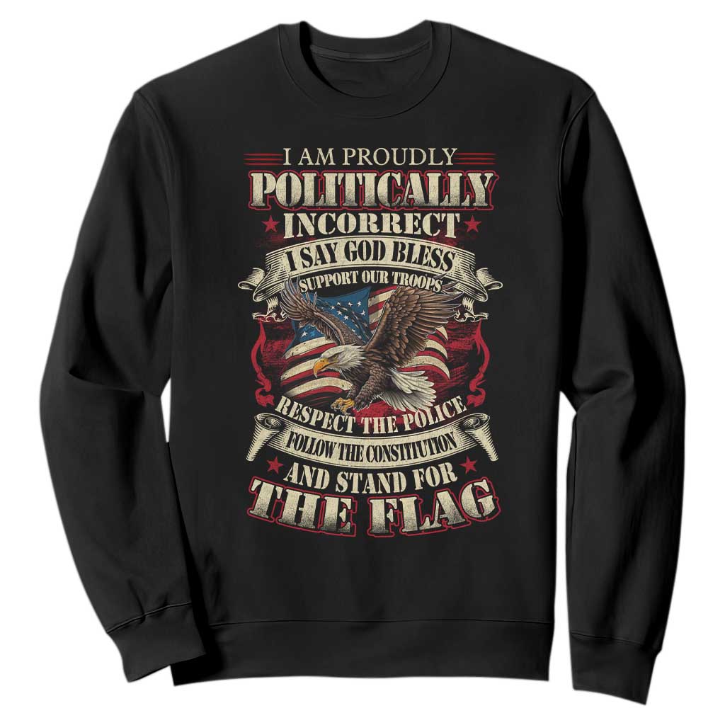 American Patriotism Sweatshirt Proudly Politically Incorrect God Bless America Support Troops TS09 Black Print Your Wear