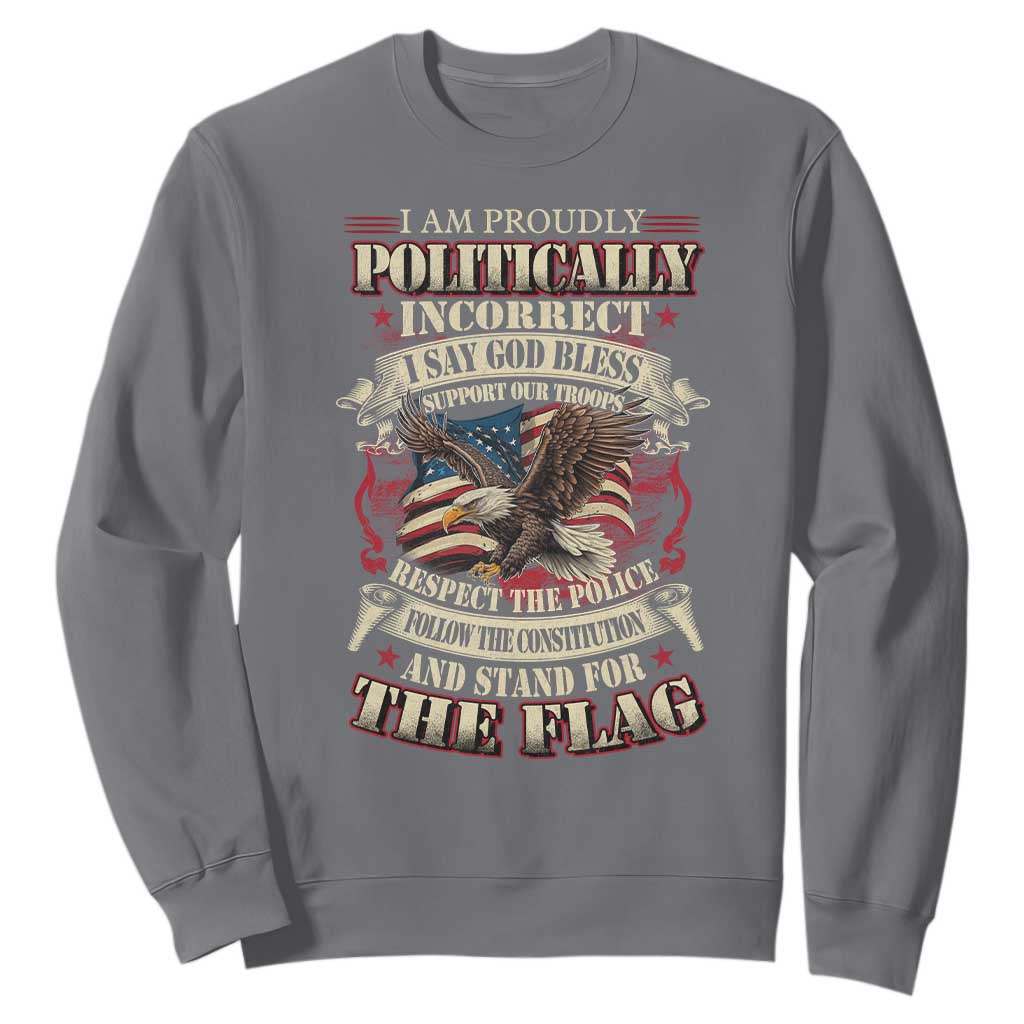 American Patriotism Sweatshirt Proudly Politically Incorrect God Bless America Support Troops TS09 Charcoal Print Your Wear