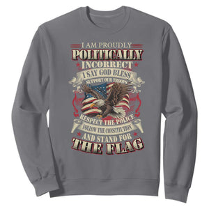 American Patriotism Sweatshirt Proudly Politically Incorrect God Bless America Support Troops TS09 Charcoal Print Your Wear