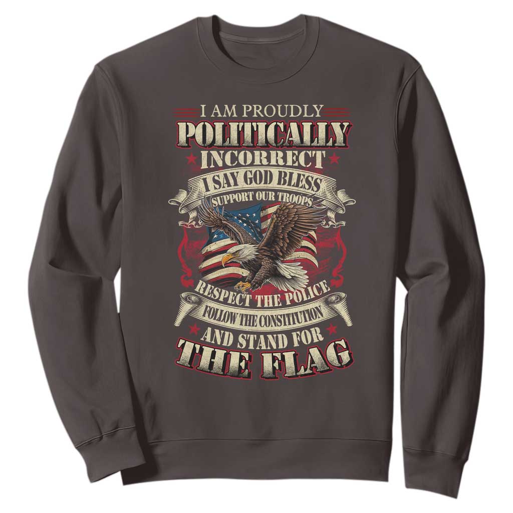American Patriotism Sweatshirt Proudly Politically Incorrect God Bless America Support Troops TS09 Dark Chocolate Print Your Wear