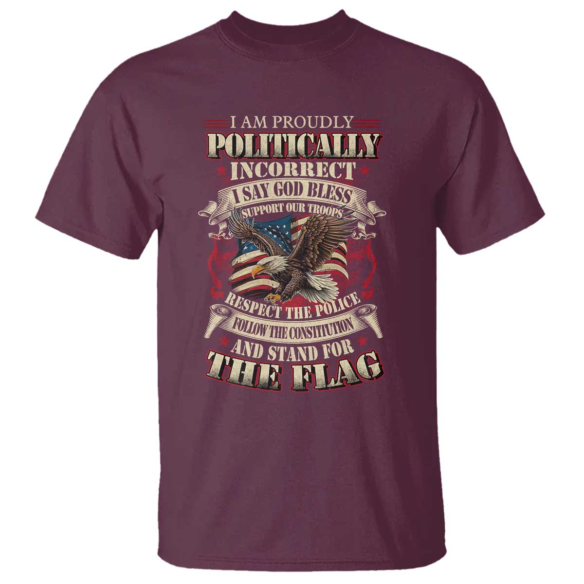 American Patriotism T Shirt Proudly Politically Incorrect God Bless America Support Troops TS09 Maroon Print Your Wear