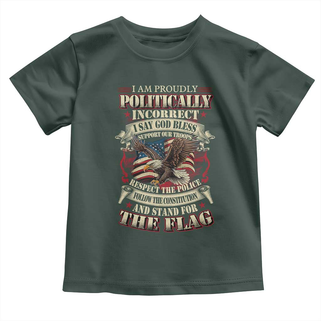 American Patriotism Toddler T Shirt Proudly Politically Incorrect God Bless America Support Troops TS09 Dark Forest Green Print Your Wear