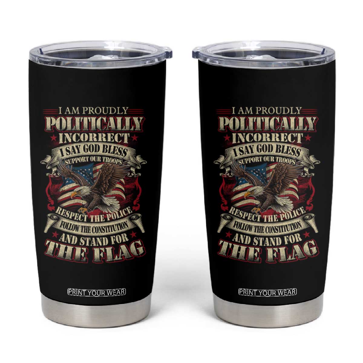 American Patriotism Tumbler Cup Proudly Politically Incorrect God Bless America Support Troops TS09 Black Print Your Wear