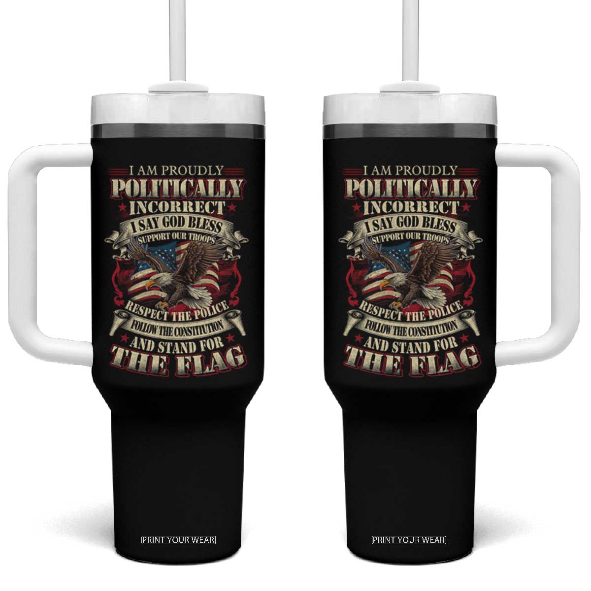 American Patriotism Tumbler With Handle Proudly Politically Incorrect God Bless America Support Troops TS09 One Size: 40 oz Black Print Your Wear