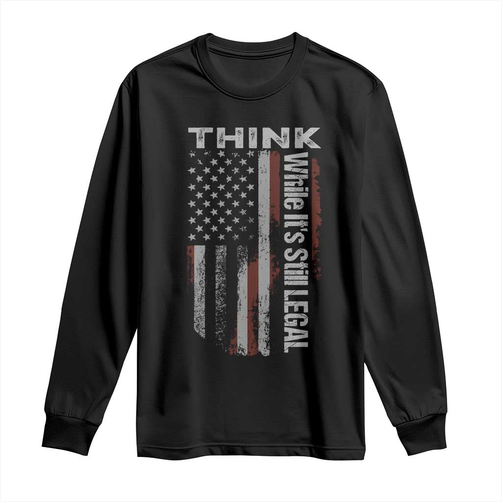 Think While It's Still Legal Long Sleeve Shirt TS09 Black Print Your Wear