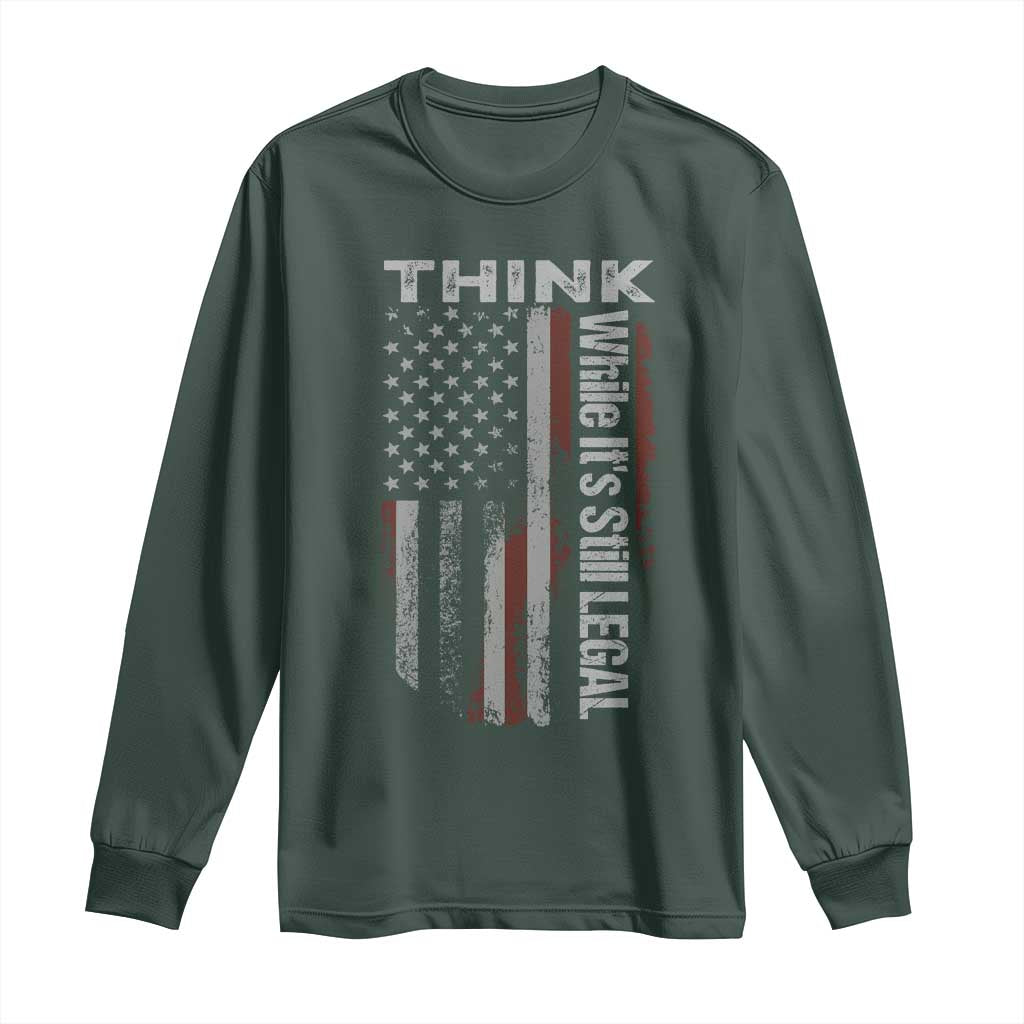 Think While It's Still Legal Long Sleeve Shirt TS09 Dark Forest Green Print Your Wear