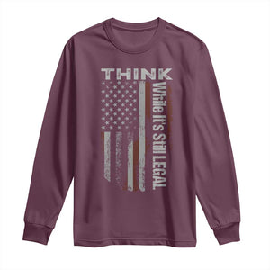 Think While It's Still Legal Long Sleeve Shirt TS09 Maroon Print Your Wear