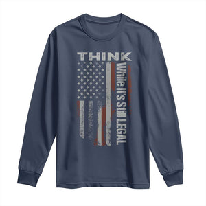Think While It's Still Legal Long Sleeve Shirt TS09 Navy Print Your Wear
