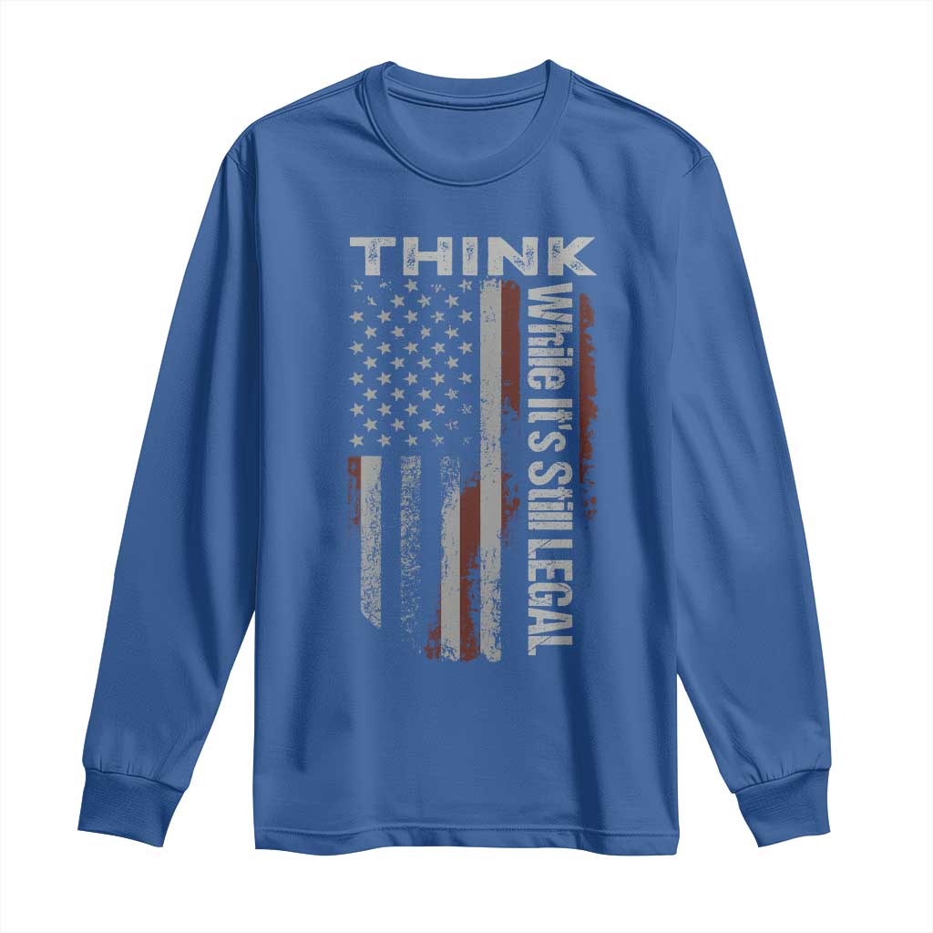 Think While It's Still Legal Long Sleeve Shirt TS09 Royal Blue Print Your Wear