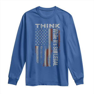 Think While It's Still Legal Long Sleeve Shirt TS09 Royal Blue Print Your Wear