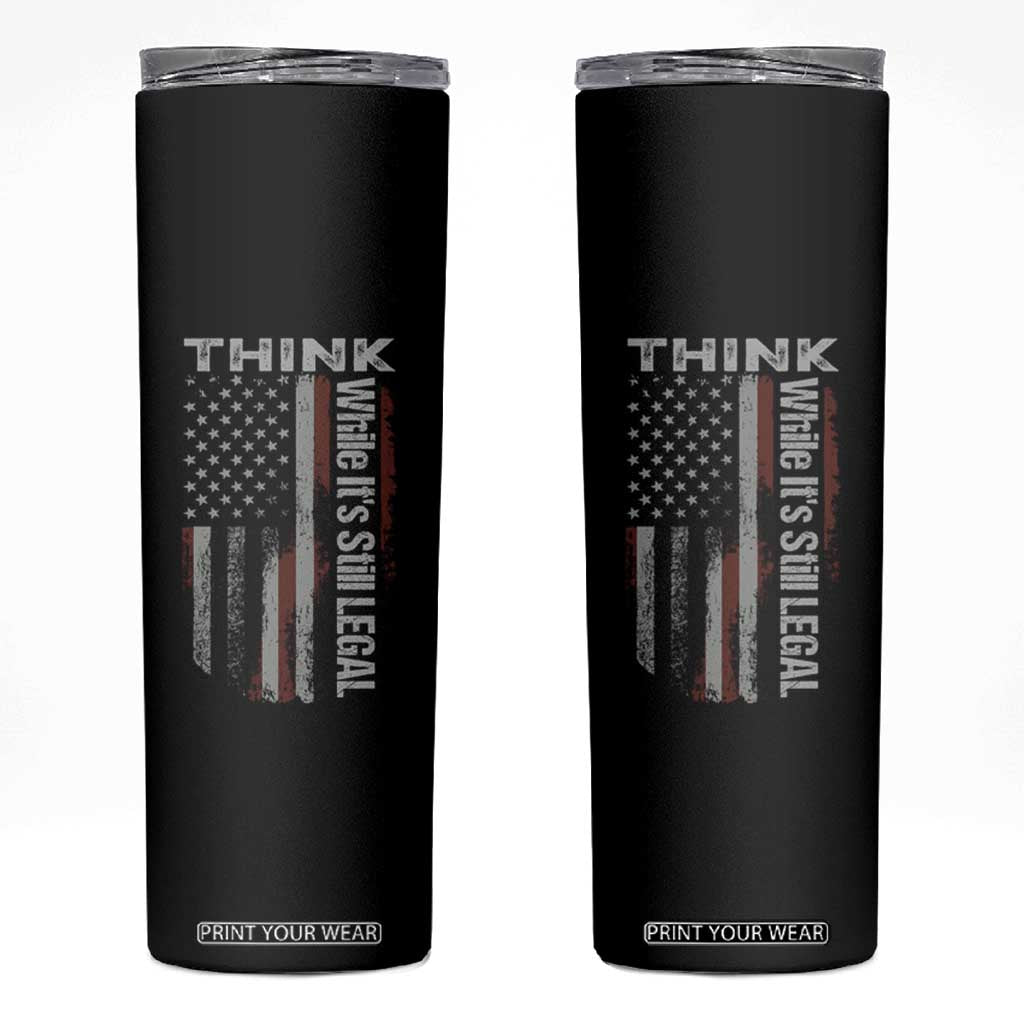 Think While It's Still Legal Skinny Tumbler TS09 Black Print Your Wear