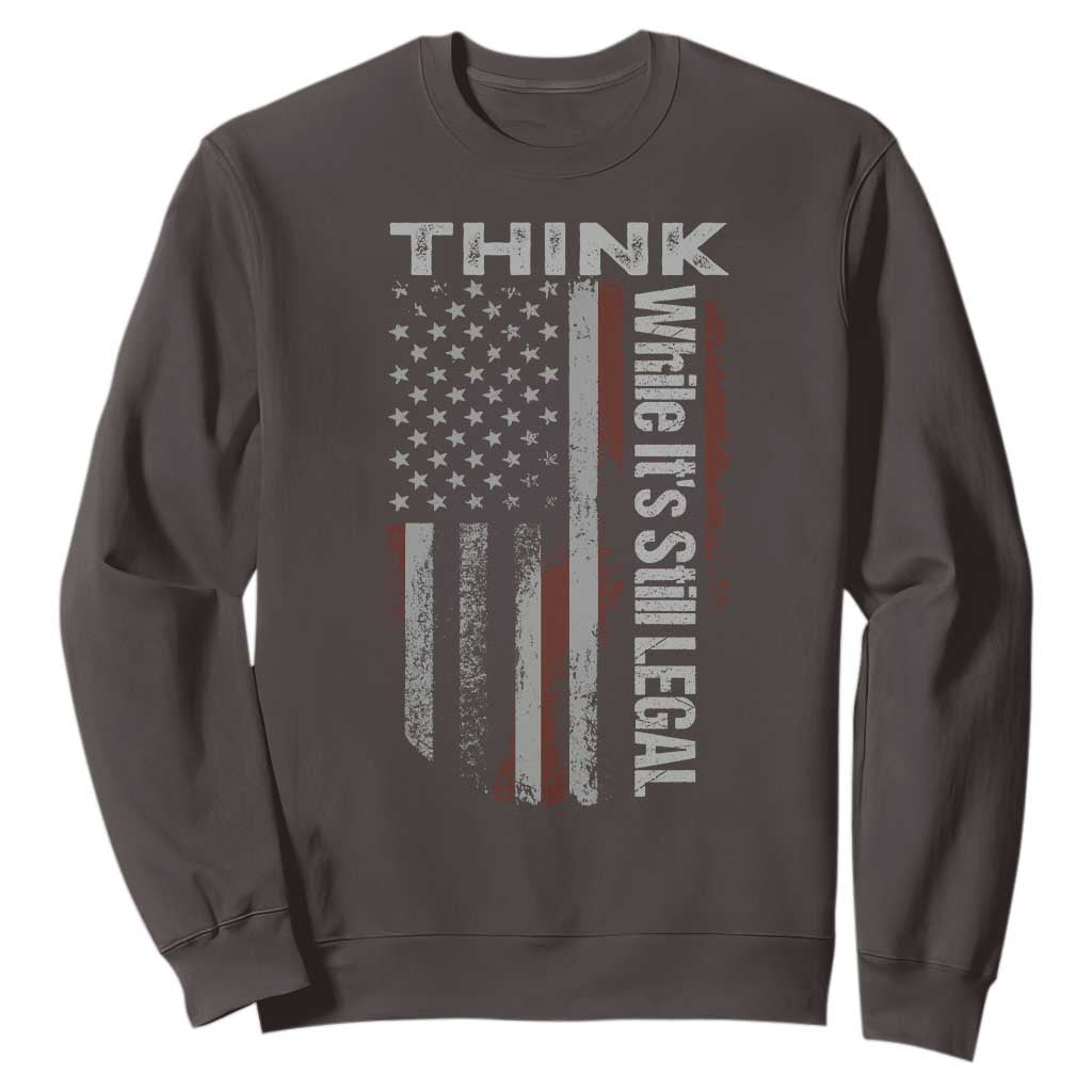 Think While It's Still Legal Sweatshirt TS09 Dark Chocolate Print Your Wear