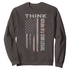 Think While It's Still Legal Sweatshirt TS09 Dark Chocolate Print Your Wear