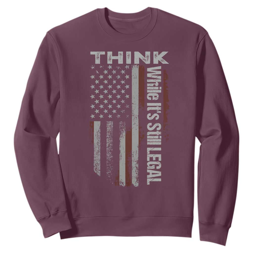 Think While It's Still Legal Sweatshirt TS09 Maroon Print Your Wear