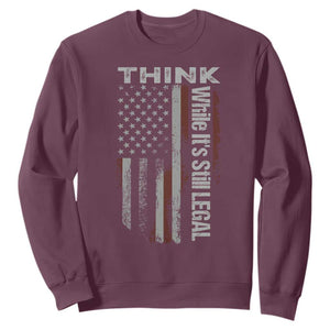 Think While It's Still Legal Sweatshirt TS09 Maroon Print Your Wear