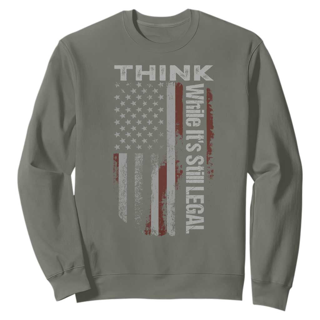 Think While It's Still Legal Sweatshirt TS09 Military Green Print Your Wear